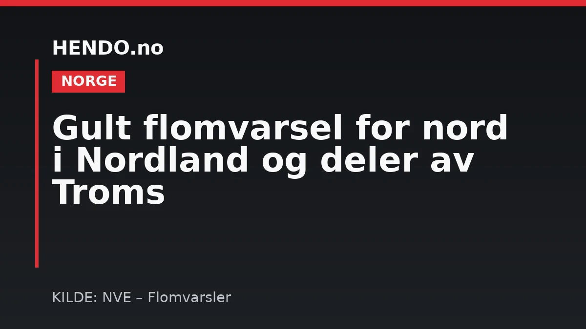 Gult flomvarsel for nord i Nordland og deler av Troms