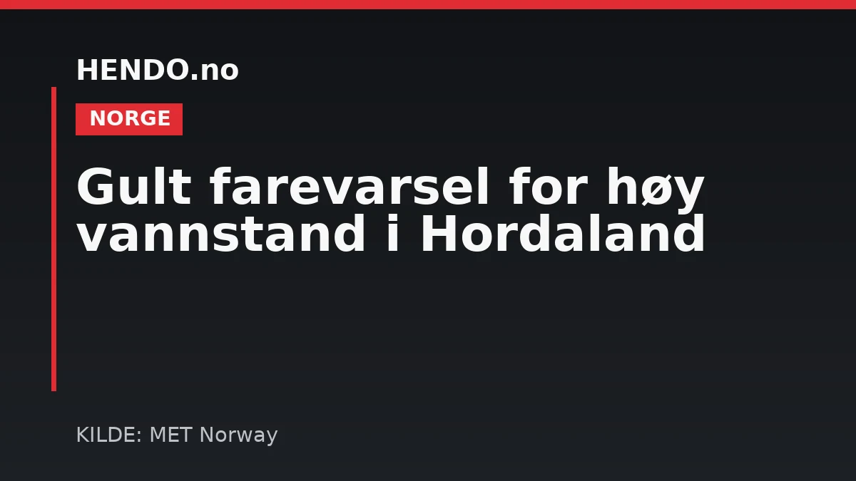 Gult farevarsel for høy vannstand i Hordaland