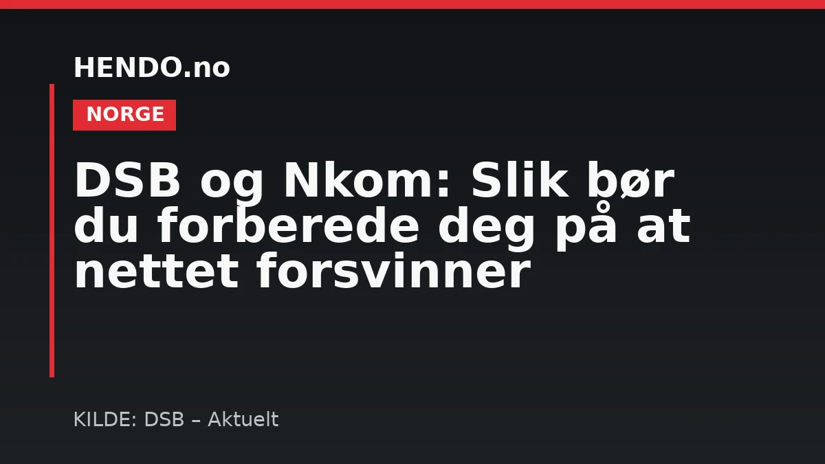 DSB og Nkom: Slik bør du forberede deg på at nettet forsvinner