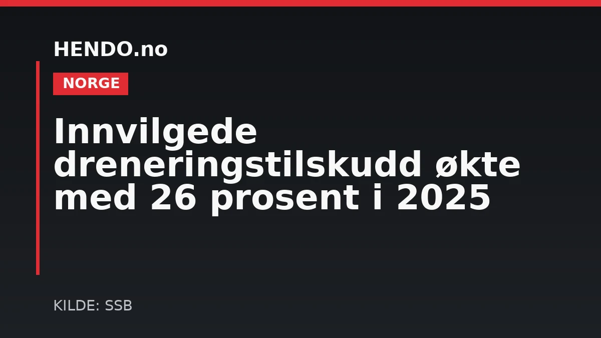 Innvilgede dreneringstilskudd økte med 26 prosent i 2025