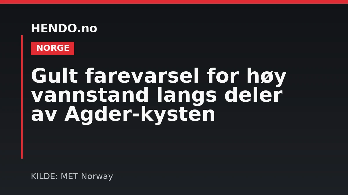 Gult farevarsel for høy vannstand langs deler av Agder-kysten