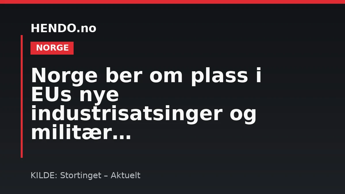 Norge ber om plass i EUs nye industrisatsinger og militære Schengen