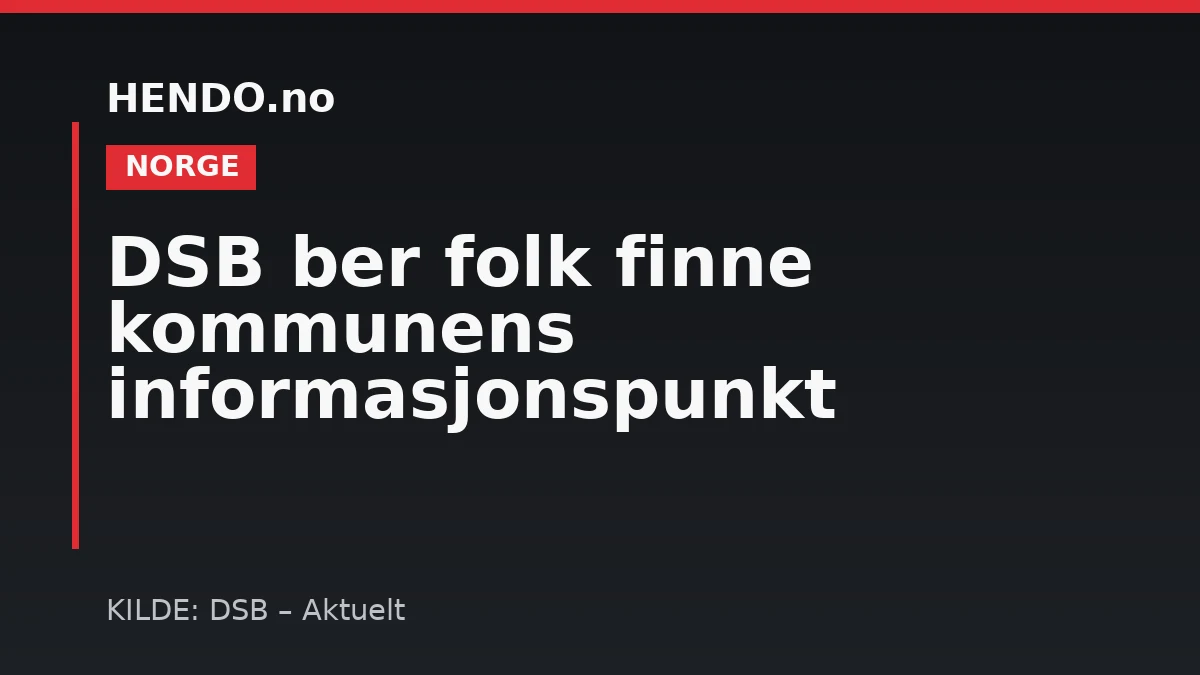 DSB ber folk finne kommunens informasjonspunkt