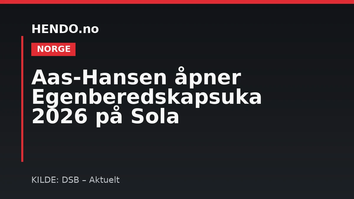Aas-Hansen åpner Egenberedskapsuka 2026 på Sola
